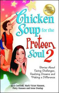 Chicken Soup for the Preteen Soul 2: Stories about Facing Challenges, Realizing Dreams and Making a Difference by Patty Hansen, Mark Victor Hansen, Jack Canfield