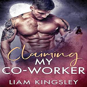 Claiming My Co-Worker by Liam Kingsley