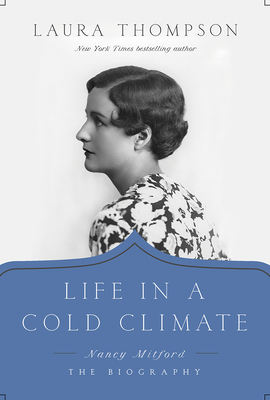 Life in a Cold Climate: Nancy Mitford; The Biography by Laura Thompson