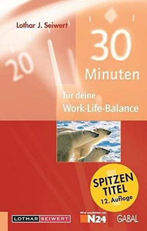 30 Minuten Für Work Life Balance by Lothar J. Seiwert