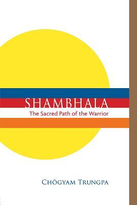 Shambhala: The Sacred Path of the Warrior by Chögyam Trungpa