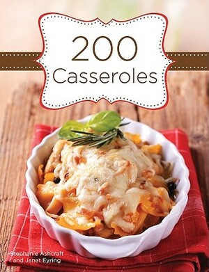 200 Casseroles by Janet Eyring, Stephanie Ashcraft