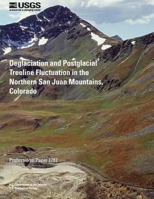 Deglaciation and Postglacial Treeline Fluctuation in the Northern San Juan Mountains, Colorado by U. S. Department of the Interior