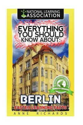 Everything You Should Know About: Berlin by Anne Richards