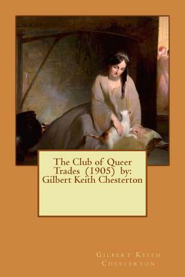 The Club of Queer Trades (1905) by: Gilbert Keith Chesterton by G.K. Chesterton