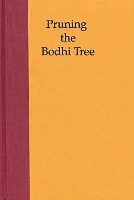 Pruning the Bodhi Tree: The Storm Over Critical Buddhism by 