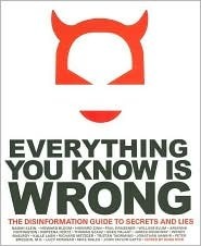 Everything You Know is Wrong: The Disinformation Guide to Secrets and Lies Edition: reprint by Russ Kick