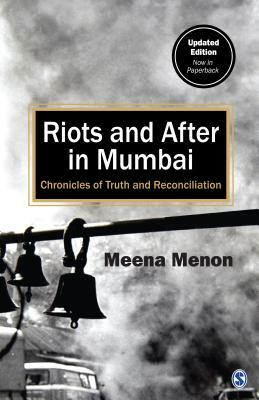 Riots and After in Mumbai: Chronicles of Truth and Reconciliation by Meena Menon
