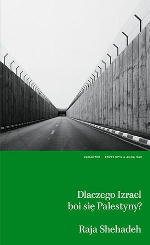 Dlaczego Izrael boi się Palestyny? by Raja Shehadeh