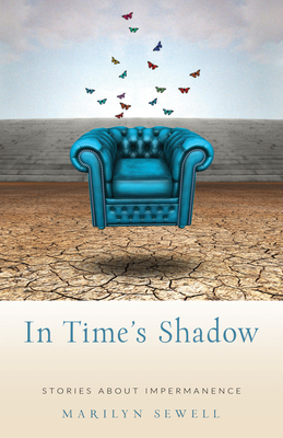 In Time's Shadow: Stories about Impermanence by Marilyn Sewell
