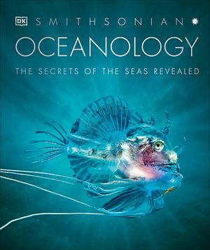 Oceanology: The Secrets of the Sea Revealed by D.K. Publishing