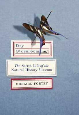 Dry Storeroom No. 1: The Secret Life of the Natural History Museum by Richard Fortey