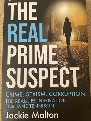 The Real Prime Suspect: From the Beat to the Screen. My Life As a Female Detective by Hélène Mulholland, Jackie Malton