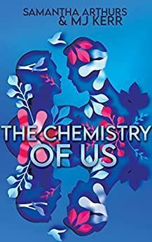 The Chemistry of Us by Samantha Arthurs, M.J. Kerr