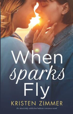 When Sparks Fly by Kristen Zimmer