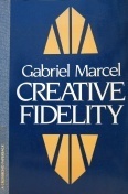 Creative Fidelity by Robert Rosthal, Gabriel Marcel
