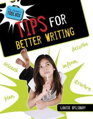 Tips for Better Writing by Louise A. Spilsbury