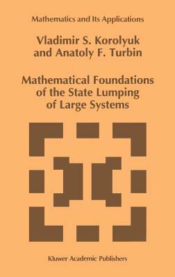 Mathematical Foundations of the State Lumping of Large Systems by Vladimir S. Korolyuk, A. F. Turbin