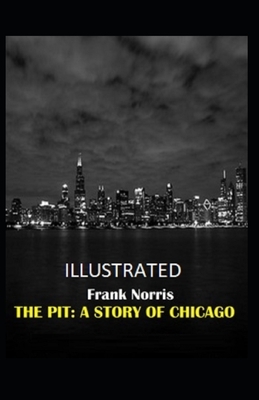 The Pit: A Story of Chicago Illustrated by Frank Norris