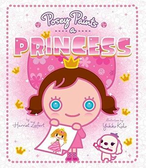 Posey Paints a Princess by Harriet Ziefert