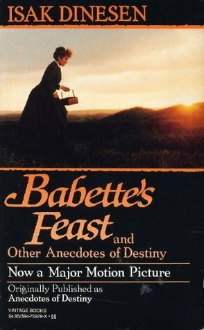 Babette's Feast and Other Anecdotes of Destiny by Isak Dinesen, Karen Blixen