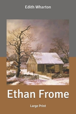 Ethan Frome: Large Print by Edith Wharton