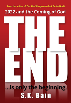The End: Is Only the Beginning by S. K. Bain