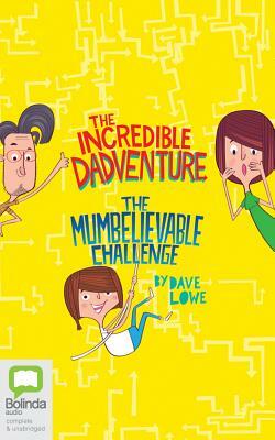 The Incredible Dadventure & the Mumbelievable Challenge by Dave Lowe