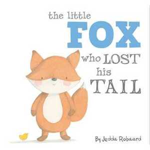 The Little Fox Who Lost His Tail by Jedda Robaard