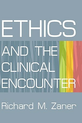 Ethics and the Clinical Encounter by Richard M. Zaner