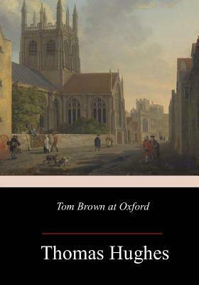 Tom Brown at Oxford by Thomas Hughes