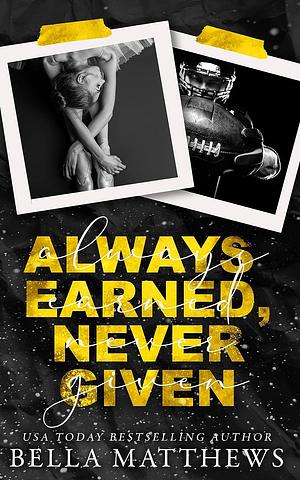 Always Earned, Never Given by Bella Matthews