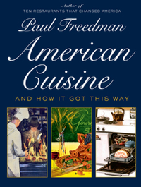 American Cuisine: And How It Got This Way by Paul Freedman