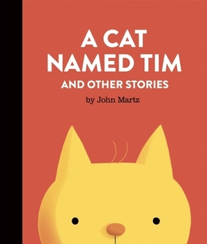 A Cat Named Tim and Other Stories by John Martz