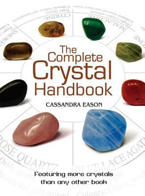 The Complete Crystal Handbook: Your Guide to More Than 500 Crystals by Cassandra Eason