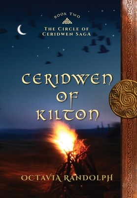 Ceridwen of Kilton: Book Two of The Circle of Ceridwen Saga by Octavia Randolph