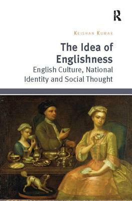 The Idea of Englishness: English Culture, National Identity and Social Thought by Krishan Kumar