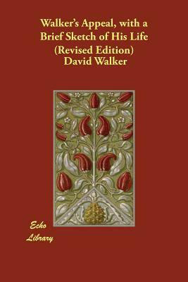 Walker's Appeal, with a Brief Sketch of His Life (Revised Edition) by David Walker, Henry Highland Garnet
