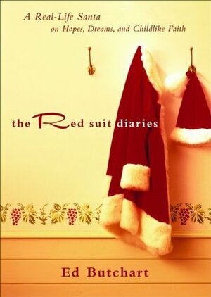 The Red Suit Diaries: A Real-Life Santa on Hopes, Dreams, and Childlike Faith by Ed Butchart