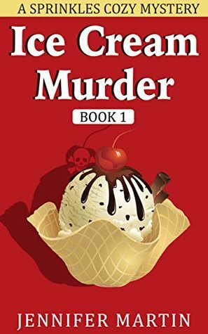 Ice Cream Murder (Sprinkles Cozy Mystery #1) by Jennifer Martin