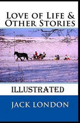 Love of Life & Other Stories Illustrated by Jack London