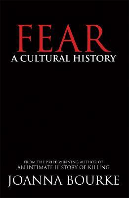 Fear: A Cultural History by Joanna Bourke