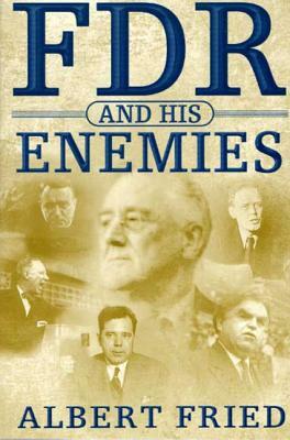 FDR and His Enemies by Albert Fried