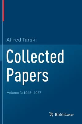 Collected Papers: Volume 3: 1945-1957 by Alfred Tarski