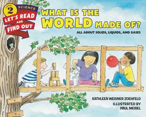 What Is the World Made Of?: All about Solids, Liquids, and Gases by Kathleen Weidner Zoehfeld