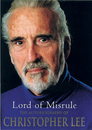 Lord of Misrule: The Autobiography of Christopher Lee by Christopher Lee, Alex Hamilton