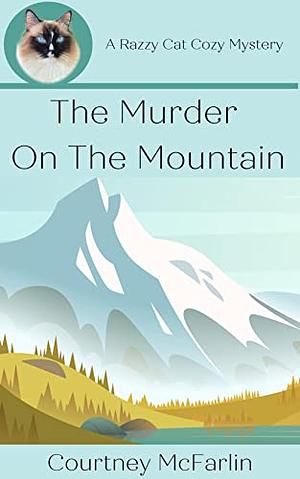 The Murder on the Mountain by Courtney McFarlin