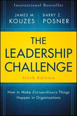 The Leadership Challenge: How to Make Extraordinary Things Happen in Organizations by James M. Kouzes, Barry Z. Posner