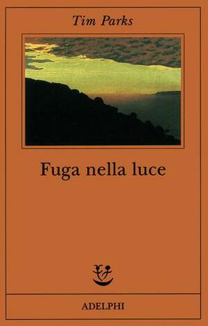 Fuga nella luce by Tim Parks
