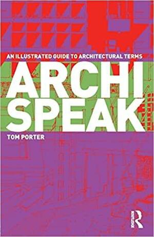 Archispeak: An Illustrated Guide to Architectural Terms by Tom Porter